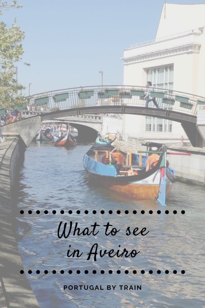 Want to explore Portugal by Train? Here's what to see in Aveiro.